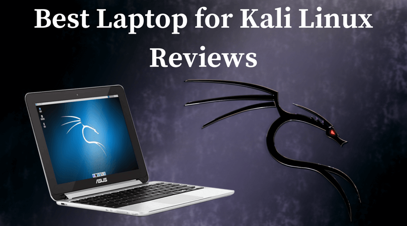 Best Laptop for Kali Linux - Reviews of 2022