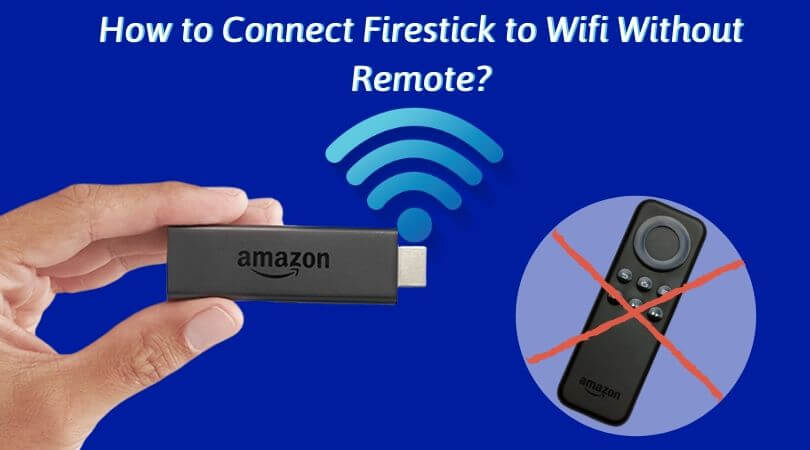 Connect Firestick to Wifi Without Remote