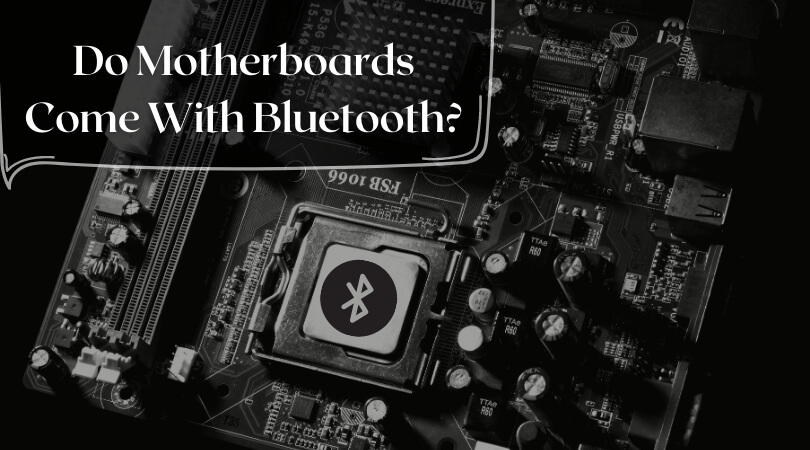 Do Motherboards Come With Bluetooth