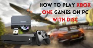 How To Play Xbox One Games On PC With Disc