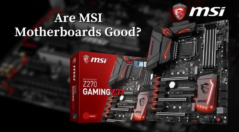 Are MSI Motherboards Good