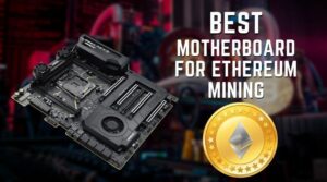 Best Motherboard For Ethereum Mining