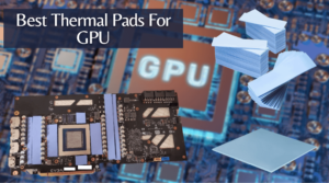 Best Thermal Pads For GPU