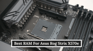 Best RAM For Asus Rog Strix X570e