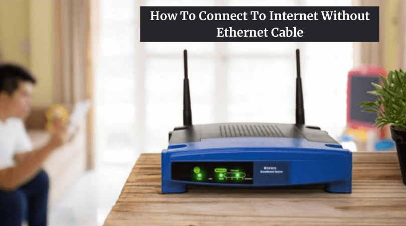 How To Connect To Internet Without Ethernet Cable